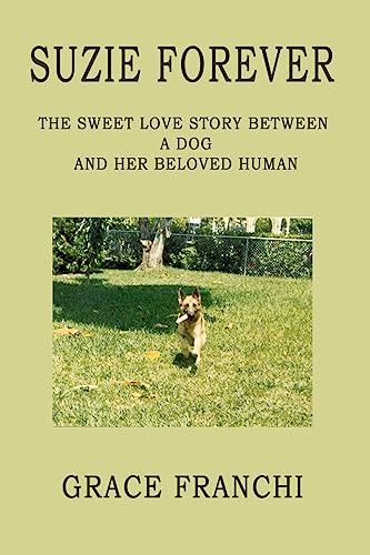 Suzie Forever: The Sweet Love Story Between A Dog And Her Beloved Human