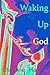 Waking Up God