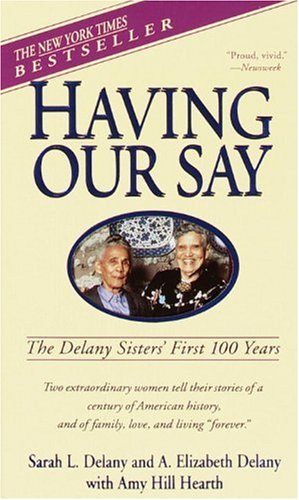 Having Our Say: The Delany Sisters First 100 Years Having Our Say: The Delany Sisters First 100 Years