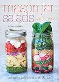 Mason Jar Salads and More: 50 Layered Lunches to Grab and Go