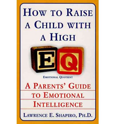 [How to Raise a Child with a High EQ] [Shapiro, Lawrence E.] [March, 1998]