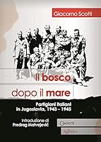 Il bosco dopo il mare. Partigiani italiani in Jugoslavia, 1943-1945 8889602635 Book Cover