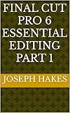  FINAL CUT PRO 6 ESSENTIAL EDITING PART 1 (English Edition)
