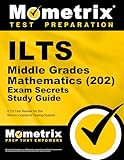 ILTS Middle Grades Mathematics (202) Exam Secrets Study Guide: ILTS Test Review for the Illinois Licensure Testing System