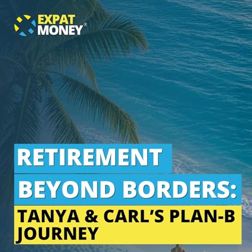 379: Retirement Beyond Borders: Tanya & Carl’s Plan-B Journey