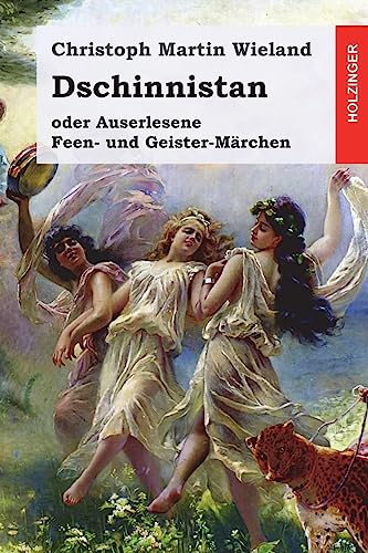 Dschinnistan: oder Auserlesene Feen- und Geister-Märchen