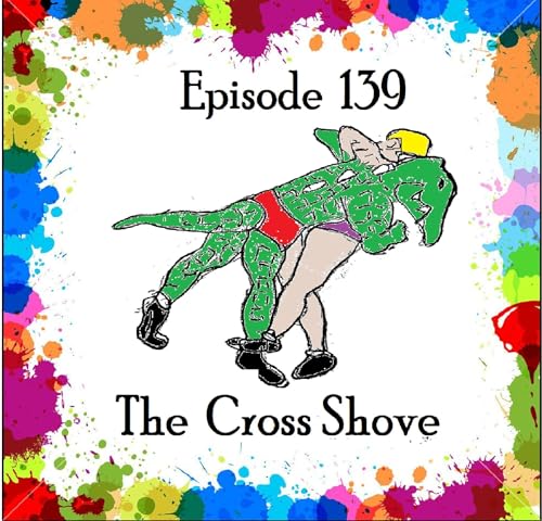 139: Episode 139 - The Cross Shove