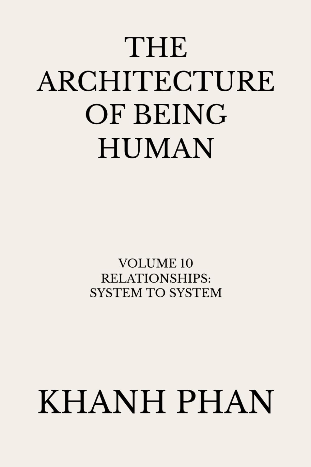 The Architecture of Being Human: Volume 10 Relationships: System to System (The Architecture of Being Human (15-Book Series))