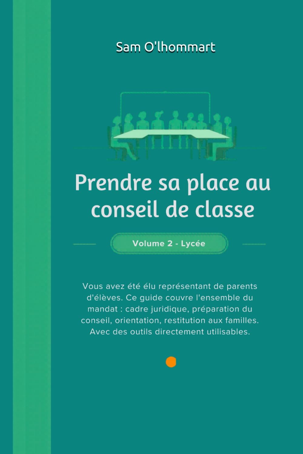 Prendre sa place au conseil de classe: Guide pratique du représentant de parents d'élèves — Volume 2, Lycée