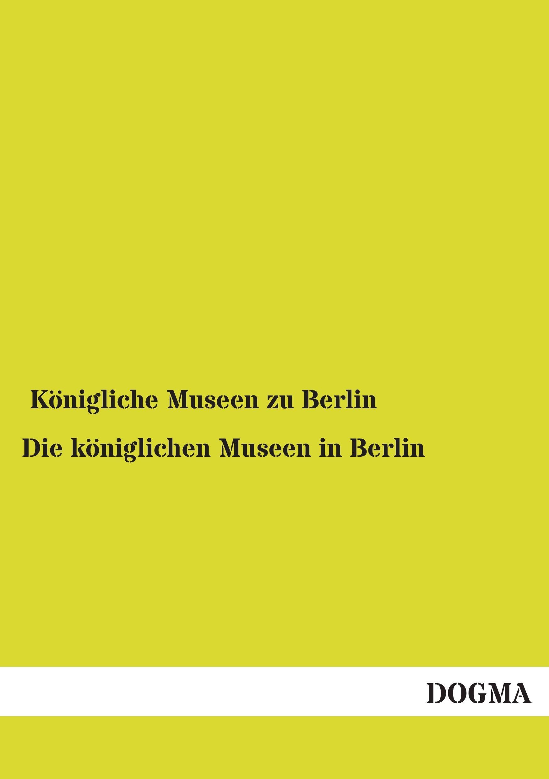 Die koeniglichen Museen in Berlin Bel ouvrage de collection d'art prussien