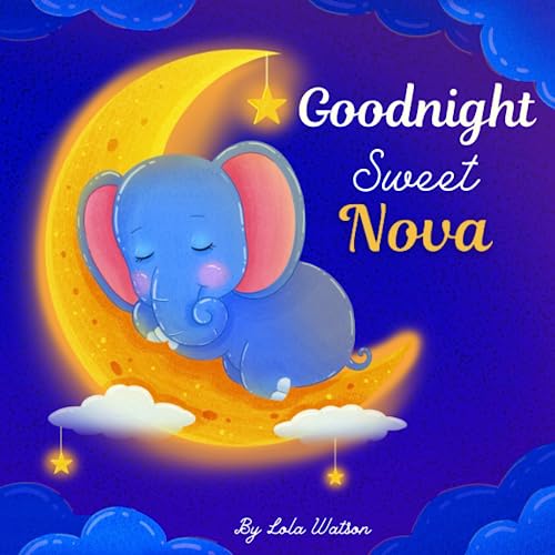 Goodnight Sweet Nova: A Personalized Children’s Book & Bedtime Story For Kids ( Gift Idea For Baby Shower, Christmas & Birthday )