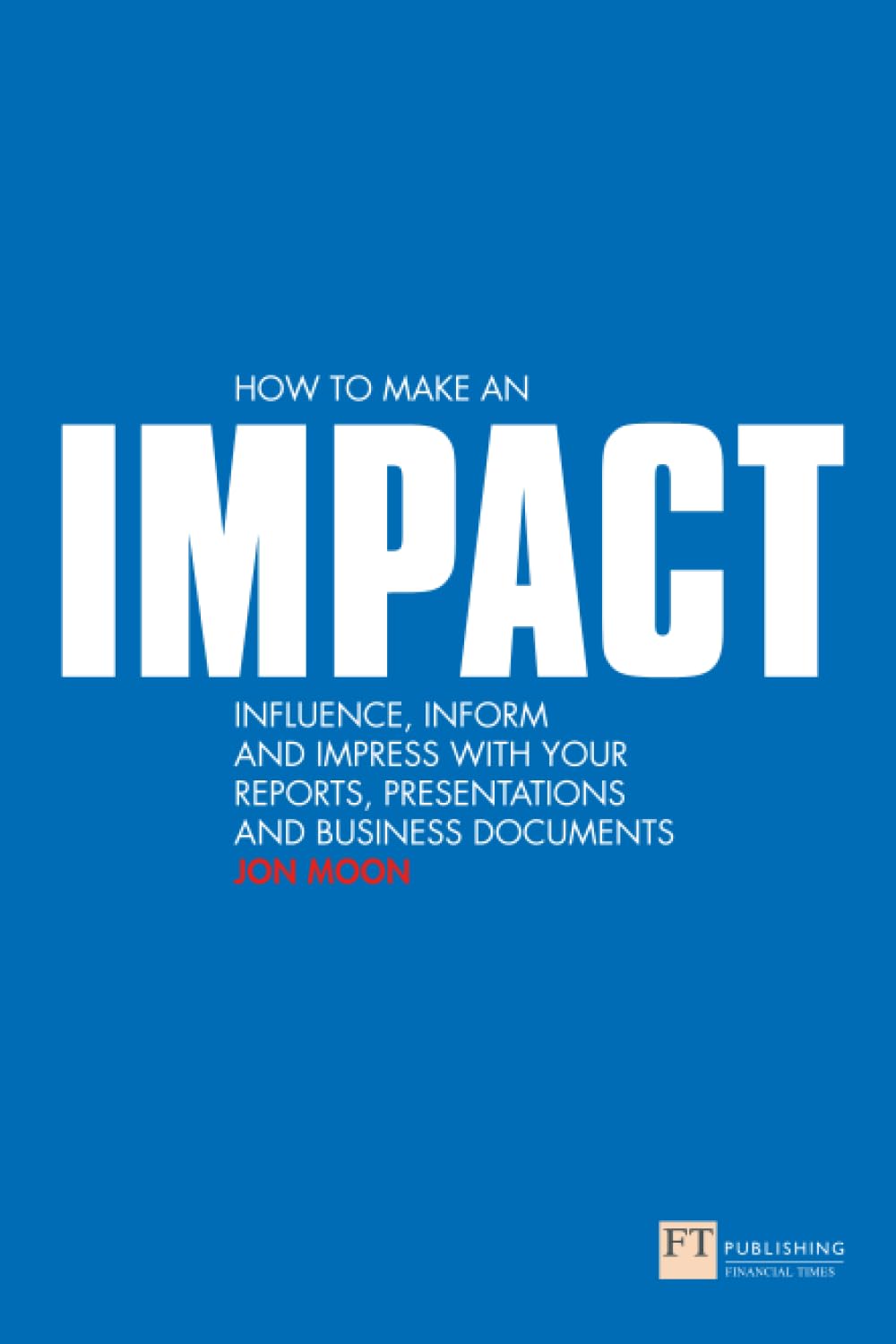 How to Make an IMPACT: Influence, Inform and Impress with Your Reports, Present