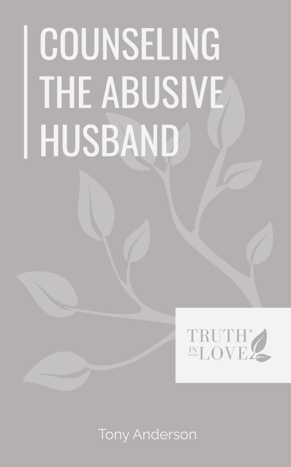 Counseling The Abusive Husband (Biblical Solutions Series)