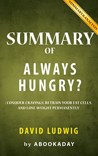 Summary of Always Hungry?: by David Ludwig | Includes Analysis of Always Hungry? Summary of Always Hungry?: by David Ludwig | Includes Analysis of Always Hungry?