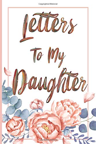 Letters To My Daughter: Letters to my daughter as I watch you grow, Journal Memories For Daughter, Journal To Write, Keepsake Gifts, 6"x9" inch, 110 pages.