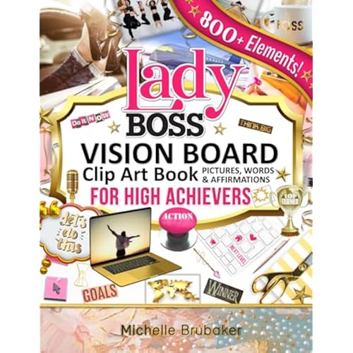 Lady Boss Vision Board Clip Art Book for High Achievers Pictures Words & Affirmations: For Women, Quotes, Phrases, Categories, Visualize & Inspire Your Goals (Lady Boss Vision Board Books)