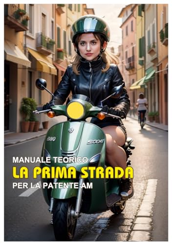  LA PRIMA STRADA: Manuale teorico per la patente AM