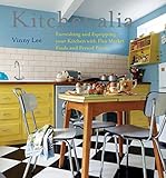 Kitchenalia: Furnishing and Equipping Your Kitchen with Flea-Market Finds and Period Pieces