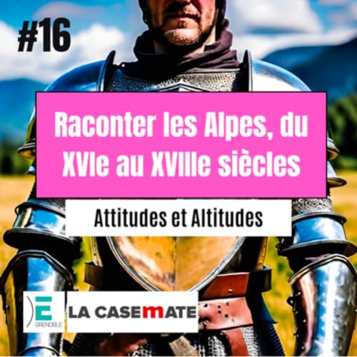 Raconter les Alpes, du XVI au XVIII&egrave; si&egrave;cle