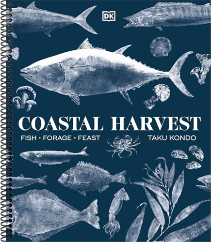 Coastal Harvest: Fish - Forage - Feast: A Cookbook, by Taku Kondo (Spiral-bound)