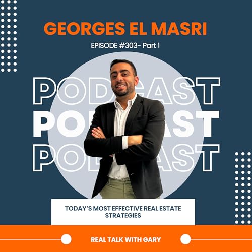 Today's Most Effective Real Estate Strategies - Georges El Masri EP 303 Pt 1