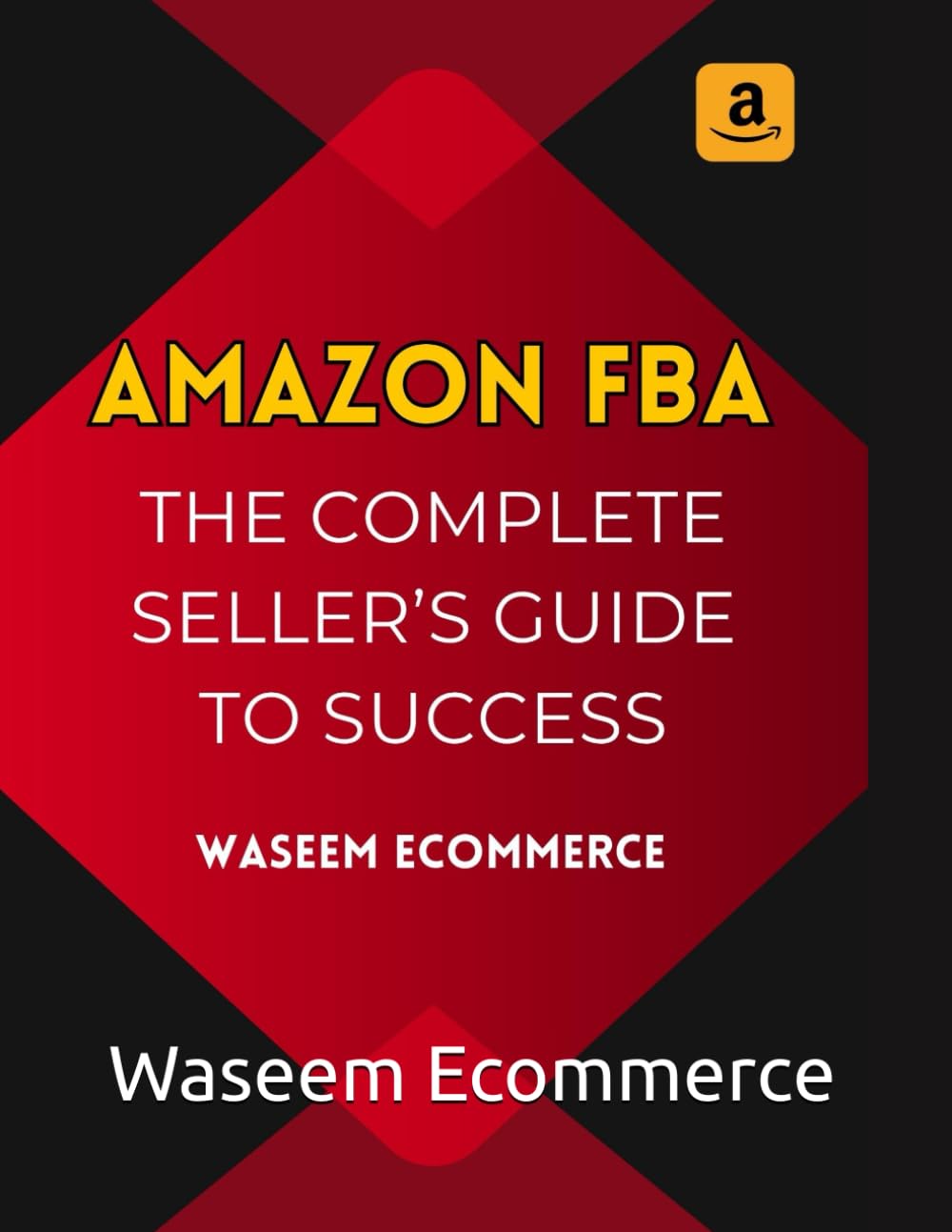 Mastering Amazon FBA - The Complete Seller’s Guide to Success