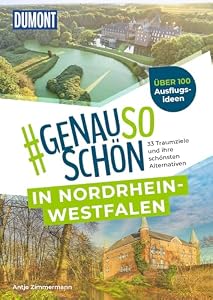 DUMONT #genausoschön in Nordrhein-Westfalen: 33 Traumziele und ihre schönsten Alternativen