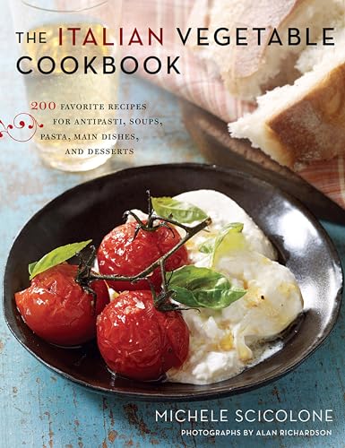 The Italian Vegetable Cookbook: 200 Favorite Recipes for Antipasti, Soups, Pasta, Main Dishes, and Desserts