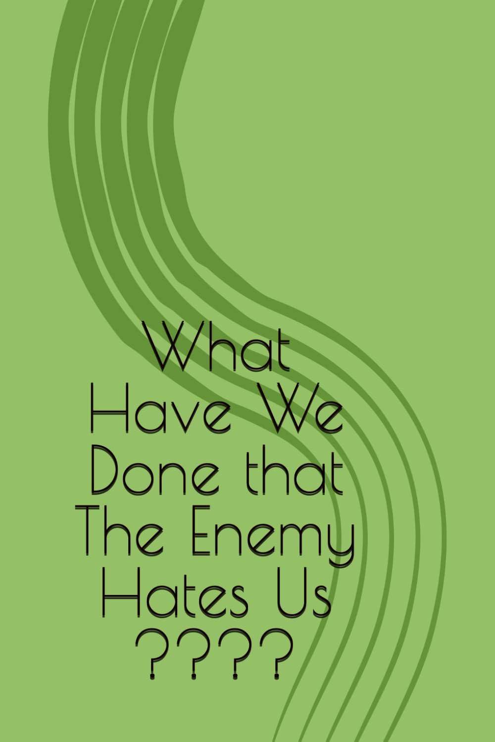 What Have We Done That the Enemy Hates Us ????