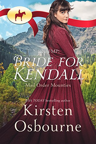 Bride for Kendall (Mail Order Mounties Book 1)