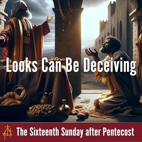Sermon: Looks Can Be Deceiving | Luke 16:19–31 | The Rich Man and Lazarus