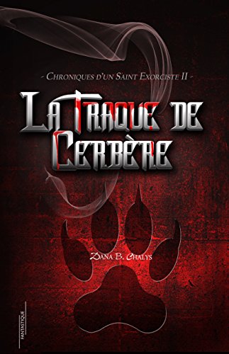 Télécharger La Traque de Cerbere (Chroniques d'un Saint Exorciste t. 2) PDF