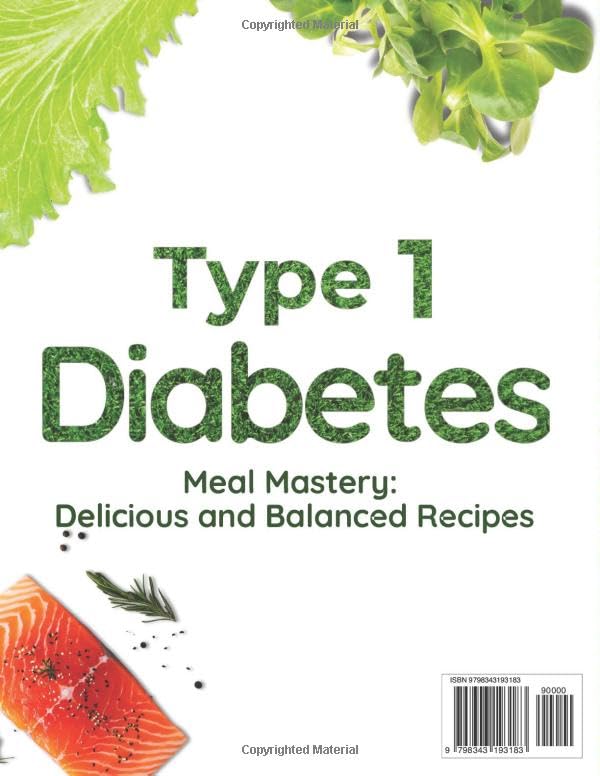 Type 1 Diabetes Meal Mastery: Delicious and Balanced Recipes: Eat Well and Manage Your Blood Sugar with Nutrient-Rich Meals and Snacks - Image 2