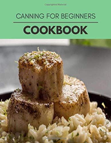 Canning For Beginners Cookbook: Easy and Delicious for Weight Loss Fast, Healthy Living, Reset your Metabolism Eat Clean, Stay Lean with Real Foods for Real Weight Loss