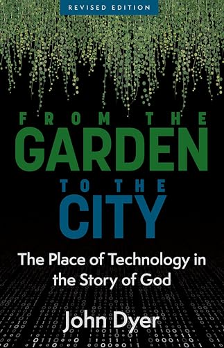 From the Garden to the City, revised edition: The Place of Techology in the Story of God (English Edition)