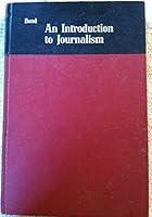 An Introduction to Journalism, a Survey of the Fourth Estate in All Its Forms, Second Edition B000HZM3US Book Cover