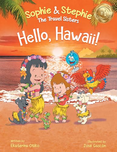Hello, Hawaii!: A Children's Book Island Travel Adventure for Kids Ages 4-8 (Sophie & Stephie: The Travel Sisters 5)