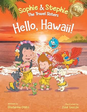 Hello, Hawaii!: A Children's Book Island Travel Adventure for Kids Ages 4-8 (Sophie & Stephie: The Travel Sisters 5)