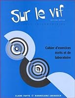 Sur Le Vif: Cahier D'Exercices Ecrits Et De Laboratoire 0838416136 Book Cover