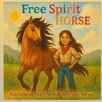 Free Spirit Horse : Fun Coloring Pages For Kids who Love Horses: ( cozy, bold and easy ) B0F66Z2GHW Book Cover