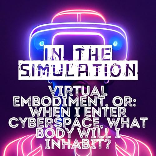 When I Enter Cyberspace, What Body Will I Inhabit? Podcast Por arte de portada