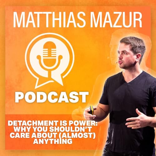 Detachment is power: why you shouldn&rsquo;t care about (almost) anything