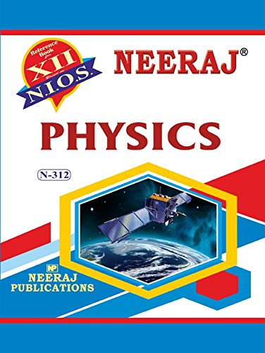 NIOS PHYSICS 312 CLASS 12 Guide Book and Chapter wise Reference Book with MANY SOLVED QUESTION PAPERS English MediumLatest Edition As Per Latest Syllabus [Paperback] Neeraj Publications [Paperback] Paperback