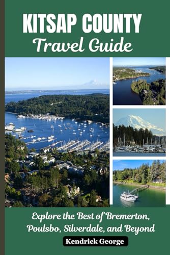 Kitsap County Travel Guide: Explore the Best of Bremerton, Poulsbo, Silverdale, and Beyond,