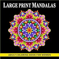 Large Print Mandalas Adult Coloring Book For Women: Relaxing Coloring Book for Stress Relieving, Beautiful Floral Mandala Patterns, Anxiety Relief Mindfulness Coloring Pages B0CL33BSRK Book Cover