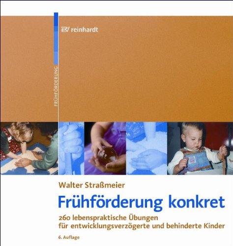 Frühförderung konkret: 260 lebenspraktische Übungen für