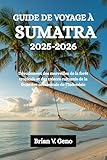 GUIDE DE VOYAGE À SUMATRA 2025-2026: Dévoilement des merveilles de la forêt tropicale et des trésors culturels de la frontière occidentale de l'Indonésie (French Edition) - Brian V. Geno 