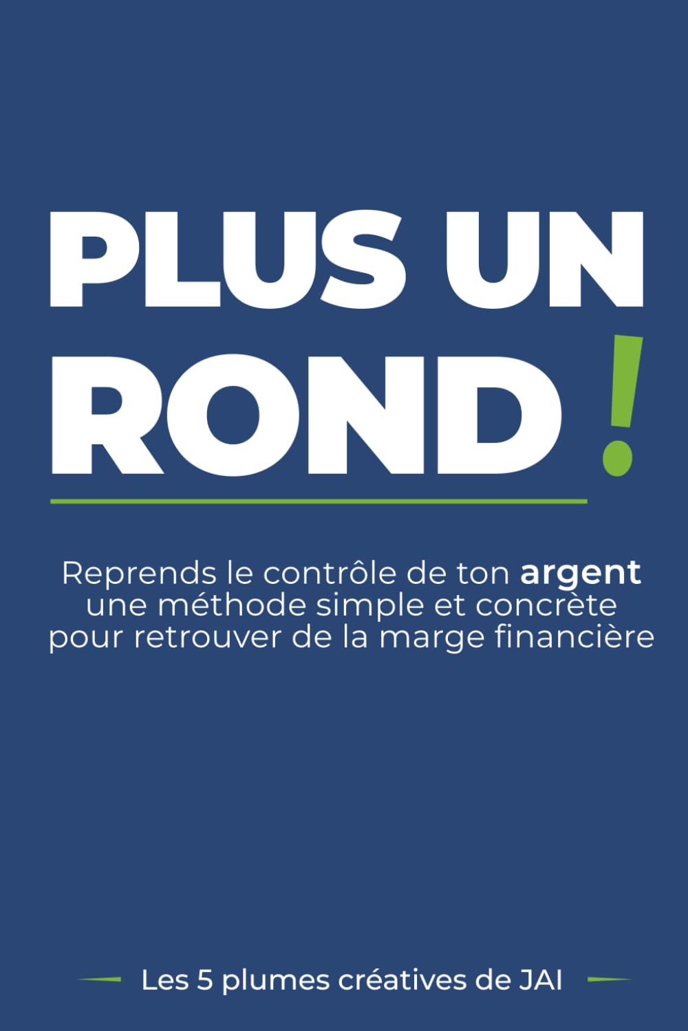 PLUS UN ROND !: Reprends le contrôle de ton argent, une méthode simple et concrète pour retrouver de la marge financière