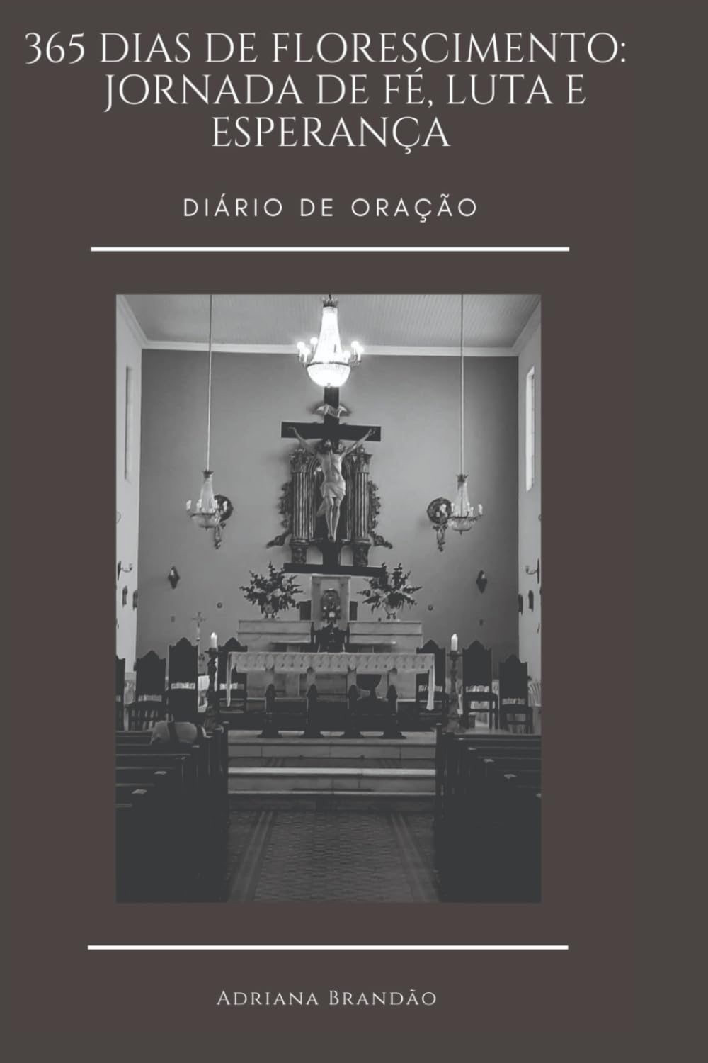 365 DIAS DE FLORESCIMENTO: JORNADA DE FÉ, LUTA E ESPERANÇA: DIÁRIO DE ORAÇÃO