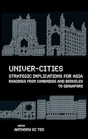 UNIVER-CITIES: STRATEGIC IMPLICATIONS FOR ASIA - READINGS FROM CAMBRIDGE AND BERKELEY, TO SINGAPORE: 0 First Edition book cover